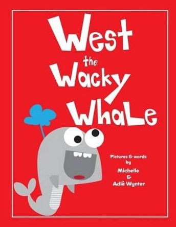 West the Wacky Whale by Michelle Wynter 9781539550686