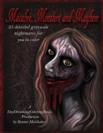 Macabre, Monsters and Mayhem by Bonnie Mulchahey 9781539570998