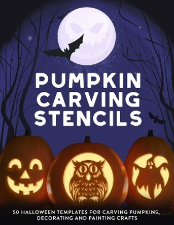 Pumpkin Carving Stencils: 50 Halloween Templates for Carving Pumpkins, Decorating and Painting Crafts by Jack O Pattern Press 9798698912569