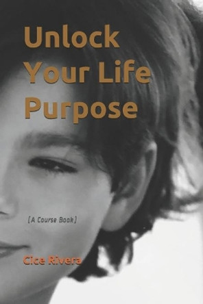 Unlock Your Life Purpose by Keanu Blye 9798699127993
