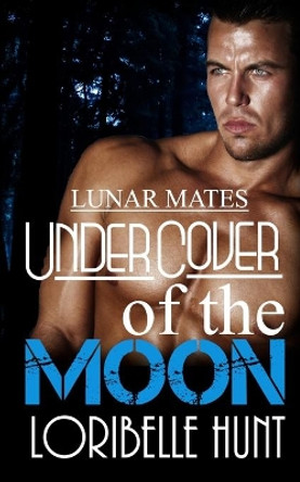 Under Cover Of The Moon by Loribelle Hunt 9781539645405