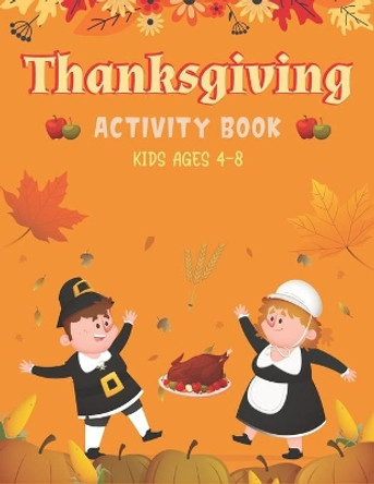 Thanksgiving Activity Book Kids Ages 4-8: A Fun Kid Workbook Game For Learning, Coloring, Shadow Matching, Look and Find, Connect The dots, Mazes, Sudoku puzzles, Word Search and More! (Unique gifts for Children's) by Mahleen Press 9798699711277