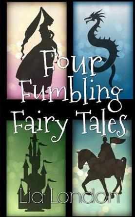 4 Fumbling Fairy Tales by Lia London 9781540325099