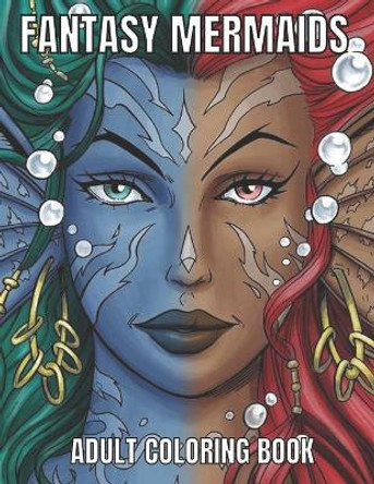 Fantasy Mermaids Adult Coloring Book: An Adult Coloring Book with Beautiful Mermaids, Underwater World and its Inhabitants, Detailed Designs for Relaxation (Fantasy Coloring Books for Adult) by Rakhiul Islam 9798705021307