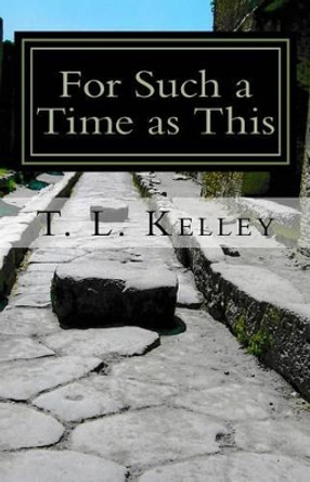 For Such a Time as This by T L Kelley 9781530444762