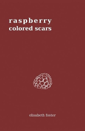 Raspberry Colored Scars by Elisabeth Foster 9781641373210