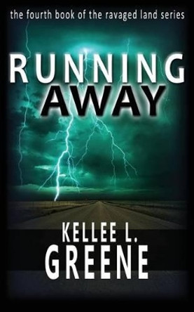 Running Away - A Post-Apocalyptic Novel by Kellee L Greene 9781537465531