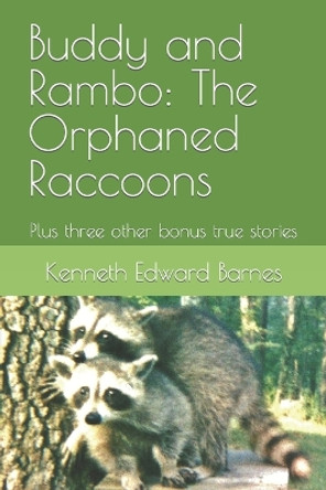 Buddy and Rambo: The Orphaned Raccoons: Plus three other bonus true stories by Kenneth Edward Barnes 9781521549100