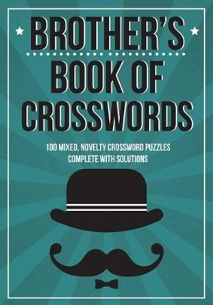 Brother's Book Of Crosswords: 100 novelty crossword puzzles by Clarity Media 9781518833526