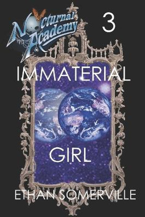 Nocturnal Academy 3 - Immaterial Girl by Ethan Somerville 9781519022868