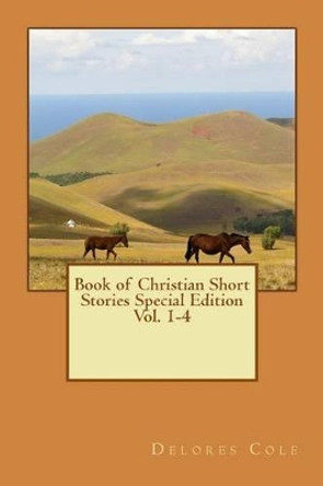 Book of Christian Short Stories Special Edition by Delores Cole 9781519794123