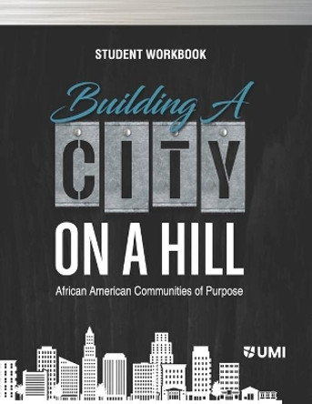 Building a City on a Hill: African American Communities of Purpose Student Workbook by Kwasi I Kena D Min 9781683531296