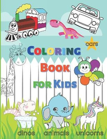 Coloring Book for Kids: Fun coloring pages with animals, dinosaurs, cars, unicorns for boys and girls aged 4+ by Coloristica 9798706078324