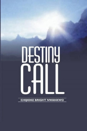 Destiny Call by Chijioke Bright Nwankwo 9798707337079