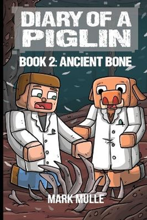 Diary of a Piglin Book 2: Ancient Bone by Mark Mulle 9781088268919