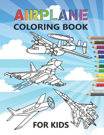 Airplane Coloring Book For Kids: 35 airplanes coloring pages for kids of Aircrafts, Fighter Jets, Stealth Bombers, biplanes and More by Neyali Press 9798714919381