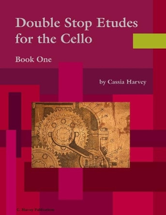 Double Stop Etudes for the Cello, Book One by Cassia Harvey 9781635230826