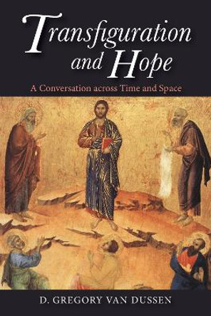 Transfiguration and Hope by D Gregory Van Dussen 9781532654534