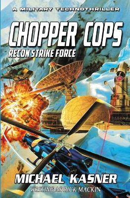 Chopper Cops: Recon Strike Force - Book 3 by Michael Kasner 9781635297171