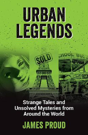 Urban Legends: Strange Tales and Unsolved Mysteries from Around the World by James Proud