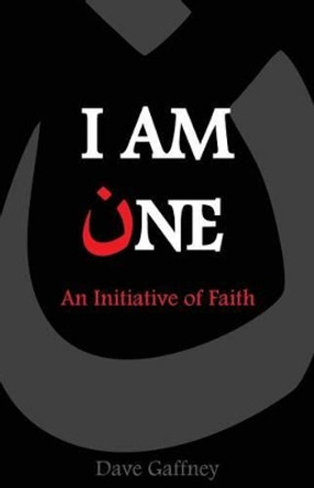 I Am One: An Initiative of Faith by Dave Gaffney 9781523274826