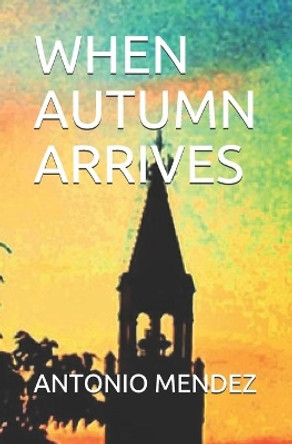 When Autumn Arrives by Antonio Mendez 9798715920355