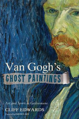 Van Gogh's Ghost Paintings by Cliff Edwards 9781498203098