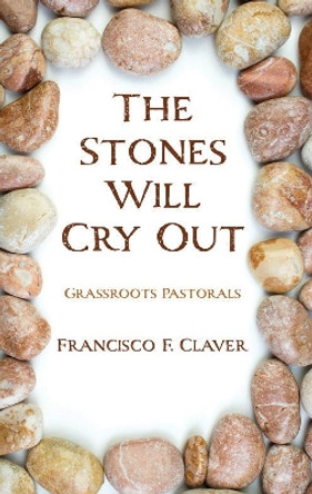 The Stones Will Cry Out by Francisco F Claver 9781725271814