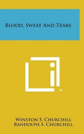 Blood, Sweat and Tears by Sir Winston S Churchill 9781258843076