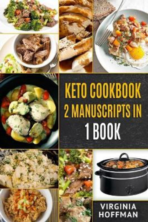 Keto Cookbook: 2 Manuscripts in 1 Book: - Keto Crockpot Cookbook - Ketogenic Instant Pot Cookbook by Virginia Hoffman 9781980457978