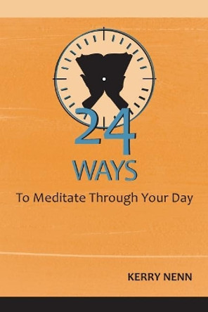 24 Ways To Meditate Through Your Day by Kerry Nenn 9781987410549