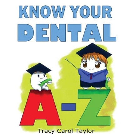 Know Your Dental A-Z by Tracy C Taylor 9781949252156