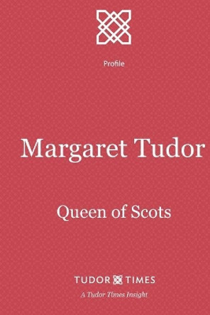 Margaret Tudor: Queen of Scots by Tudor Times 9781911190202