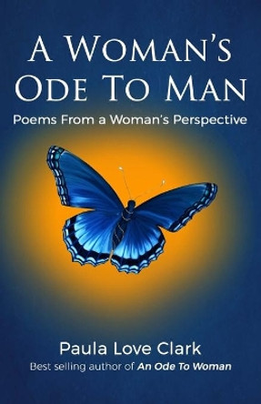 A Woman's Ode To Man: Poems from A Woman's Perspective by Paula Love Clark 9781912547524