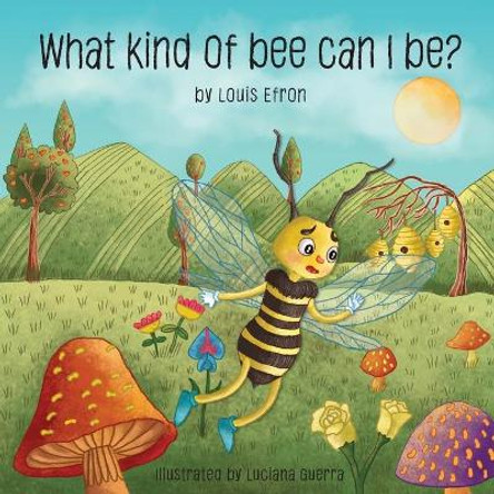 What kind of bee can I be? by Luciana Guerra 9781978044913