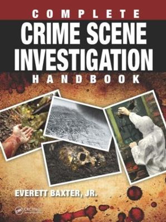 Complete Crime Scene Investigation Handbook by Everett Baxter