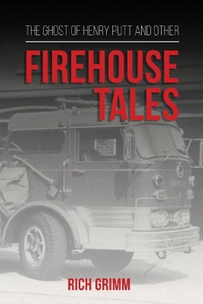 The Ghost of Henry Putt and Other Firehouse Tales by Rich Grimm 9781948382113