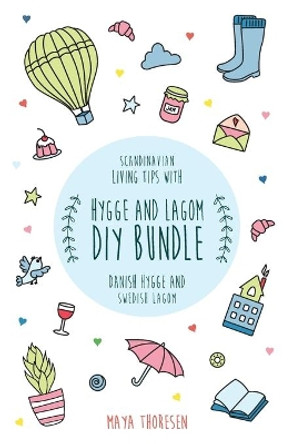 Hygge and Lagom DIY Bundle: Scandinavian living tips with Danish Hygge and Swedish Lagom by Maya Thoresen 9781953714022