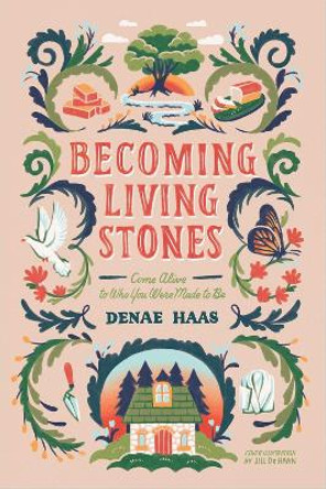 Becoming Living Stones: Come Alive to Who You Were Made to Be by Denae Haas 9781954533219