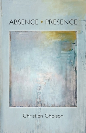 Absence: Presence by Christien Gholson 9781956056693