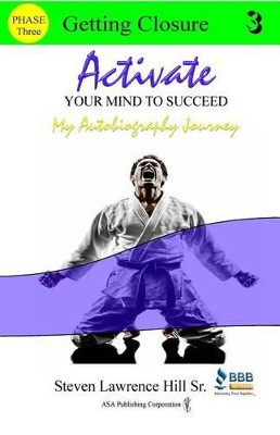 Activate Your Mind to Succeed: My Autobiography Journey by Steven Lawrence Hill Sr 9781886528536