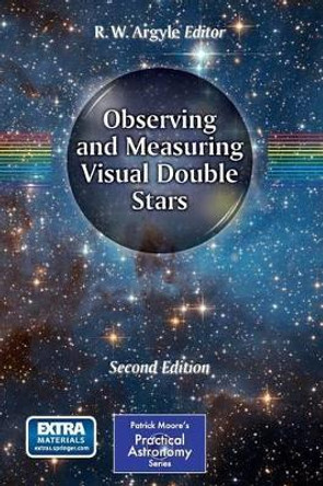 Observing and Measuring Visual Double Stars by R. W. Argyle 9781461439448