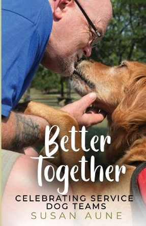 Better Together: Celebrating Service Dog Teams by Susan Aune 9781952976520