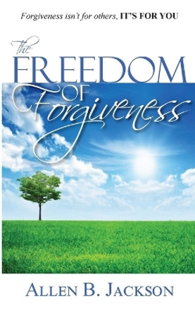 The Freedom of Forgiveness by Allen Jackson 9781956382013