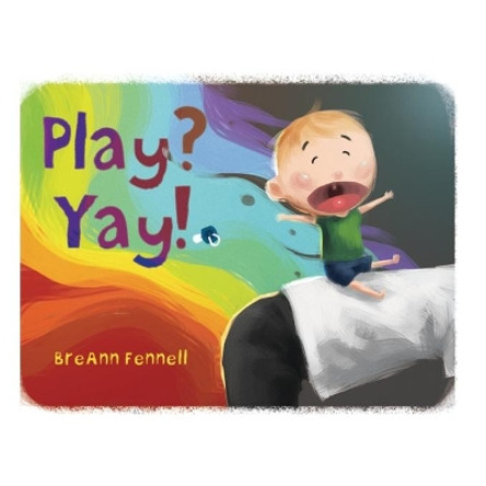 Play? Yay! by Breann Fennell 9781970133554