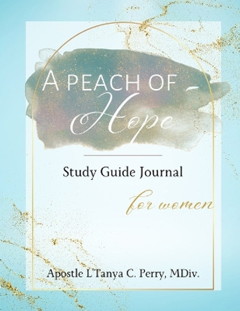 A Peach of Hope Study Guide Journal for Women by L'Tanya C Perry 9781957052465