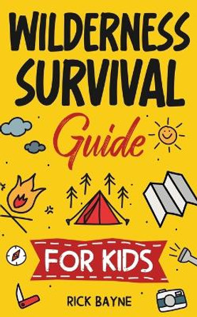 Wilderness Survival Guide for Kids by Rick Bayne 9781957590240