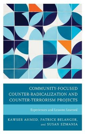 Community-Focused Counter-Radicalization and Counter-Terrorism Projects: Experiences and Lessons Learned by Kawser Ahmed