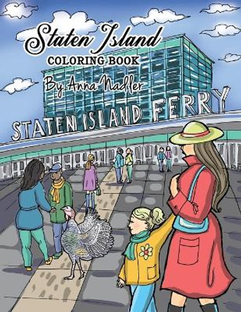 Staten Island Coloring Book: 23 Famous Staten Island Sites for You to Color While You Learn About Their History by Anna Nadler 9781958428009