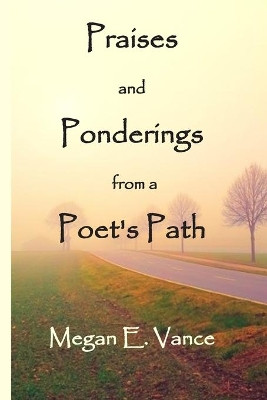 Praises and Ponderings from a Poet's Path by Megan E Vance 9781948894067